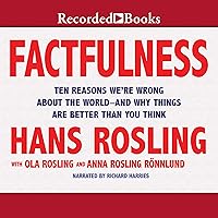 Factfulness: Ten Reasons We're Wrong About the World - and Why Things Are Better Than You Think