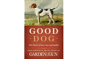 Good Dog: True Stories of Love, Loss, and Loyalty (Garden & Gun Books Book 2)