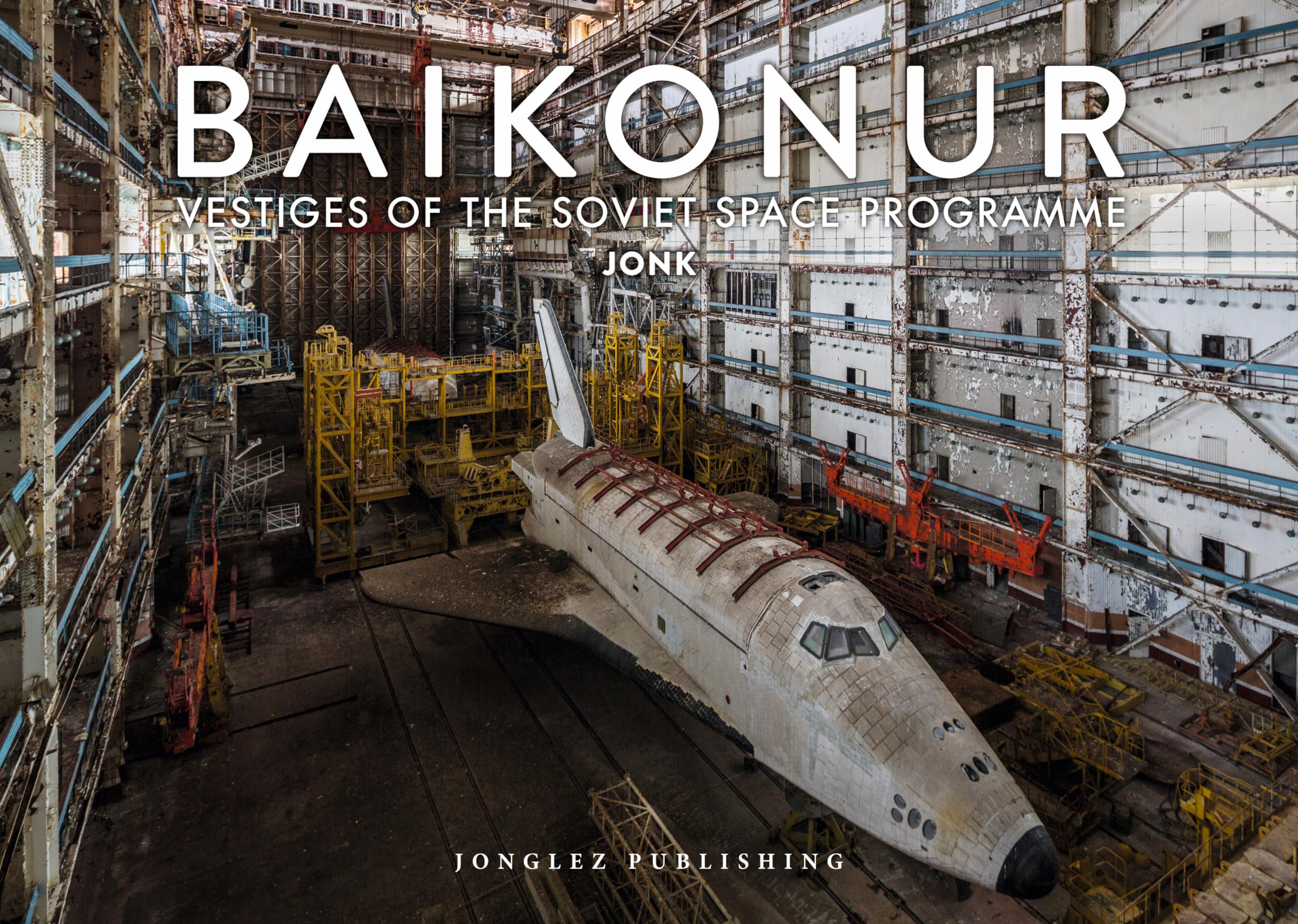 Baikonur: Vestiges of the Soviet Space Programme (Jonglez Photo Books) (Jonglez Photographic Journeys)