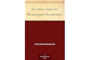 Six mois dans les Montagnes-Rocheuses (French Edition)
