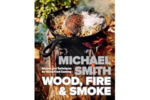 Wood, Fire & Smoke: Recipes and Techniques for Wood-Fired Cooking