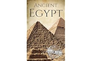 Ancient Egypt: A History From Beginning to End (Ancient Civilizations)