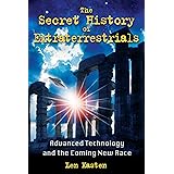 The Secret History of Extraterrestrials: Advanced Technology and the Coming New Race