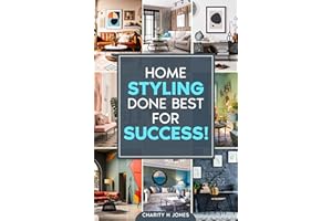 Home Styling Done Best for Success!: The Start-to-Finish Guide to Successful Personalized Interior Design: Discover Your Uniq