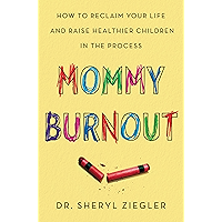 Mommy Burnout: How to Reclaim Your Life and Raise Healthier Children in the Process book cover