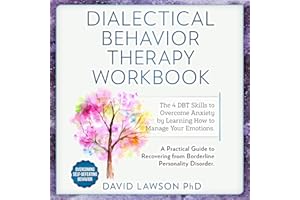 Dialectical Behavior Therapy Workbook: The 4 DBT Skills to Overcome Anxiety by Learning How to Manage Your Emotions. A Practi