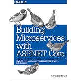 Building Microservices with ASP.NET Core: Develop, Test, and Deploy Cross-Platform Services in the Cloud