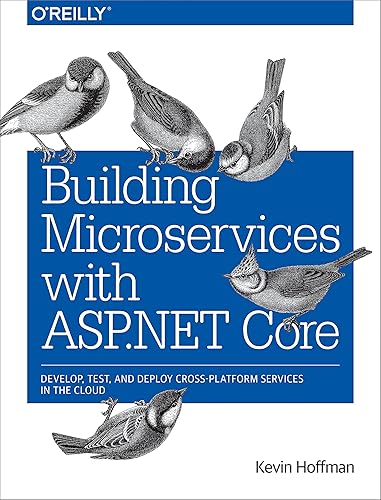Download Building Microservices with ASP.NET Core : Develop, Test, and Deploy Cross-Platform Services in the Cloud PDF