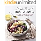 Plant-Based Buddha Bowls: 100 Recipes for Nourishing One-Bowl Vegan Meals