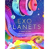 Exoplanets: A Visual Guide to the Worlds Outside Our Solar System