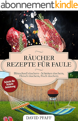 Download Räucher Rezepte für Faule: Blitzschnell räuchern - Schinken räuchern, Fleisch räuchern, Fisch räuchern (German Edition) PDF