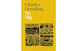 No Dig: Nurture Your Soil to Grow Better Veg with Less Effort