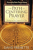 The Path of Centering Prayer: Deepening Your Experience of God