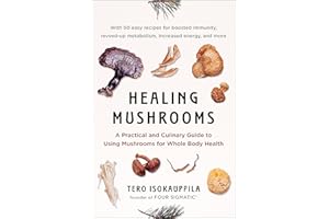 Healing Mushrooms: A Practical and Culinary Guide to Using Mushrooms for Whole Body Health