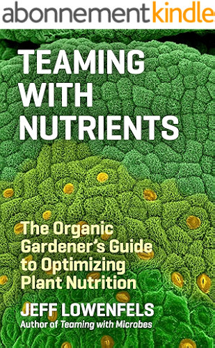 Download Teaming with Nutrients: The Organic Gardener's Guide to Optimizing Plant Nutrition (English Edition) PDF