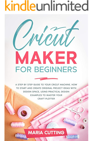 Amazon Com Cricut Maker For Beginners A Step By Step Guide To