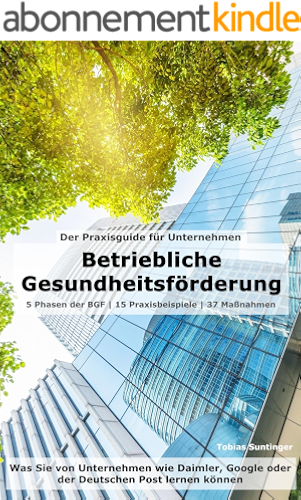 Download Betriebliche Gesundheitsförderung (BGF) | Der Praxisguide für Unternehmen: Was Sie von Unternehmen wie Daimler, Google oder der Deutschen Post lernen können (German Edition) PDF