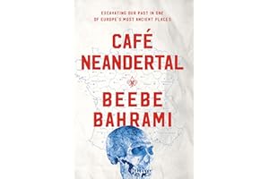 Café Neandertal: Excavating Our Past in One of Europe's Most Ancient Places