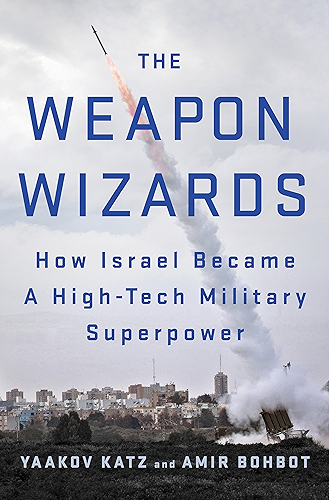 Download The Weapon Wizards: How Israel Became a High-Tech Military Superpower (English Edition) PDF