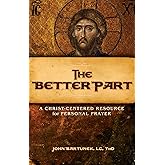 The Better Part: A Christ-Centered Resource for Personal Prayer