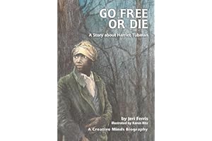 Go Free or Die: A Story about Harriet Tubman (Creative Minds Biographies)