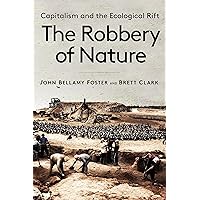 The Robbery of Nature: Capitalism and the Ecological Rift