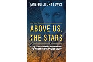 Above Us, The Stars: 10 Squadron Bomber Command - The Wireless Operator's Story