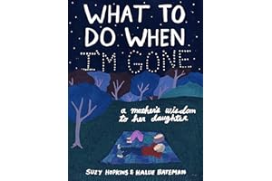 What to Do When I'm Gone: A Mother's Wisdom to Her Daughter