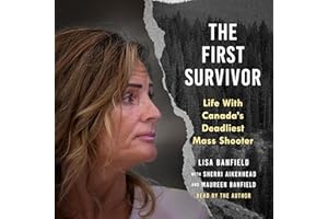 The First Survivor: Life with Canada's Deadliest Mass Shooter
