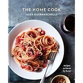 The Home Cook: Recipes to Know by Heart: A Cookbook