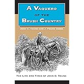 A Vaquero of the Brush Country: The Life and Times of John D. Young