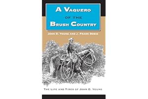 A Vaquero of the Brush Country: The Life and Times of John D. Young