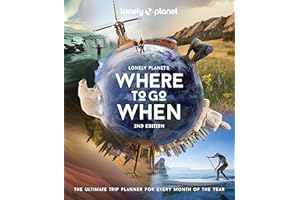 Lonely Planet's Where to Go When 2 2nd Ed.: The Ultimate Month-by-Month Travel Planner with 300+ Destinations