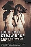 Straw Dogs: Thoughts on Humans and Other Animals