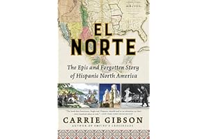 El Norte: The Epic and Forgotten Story of Hispanic North America