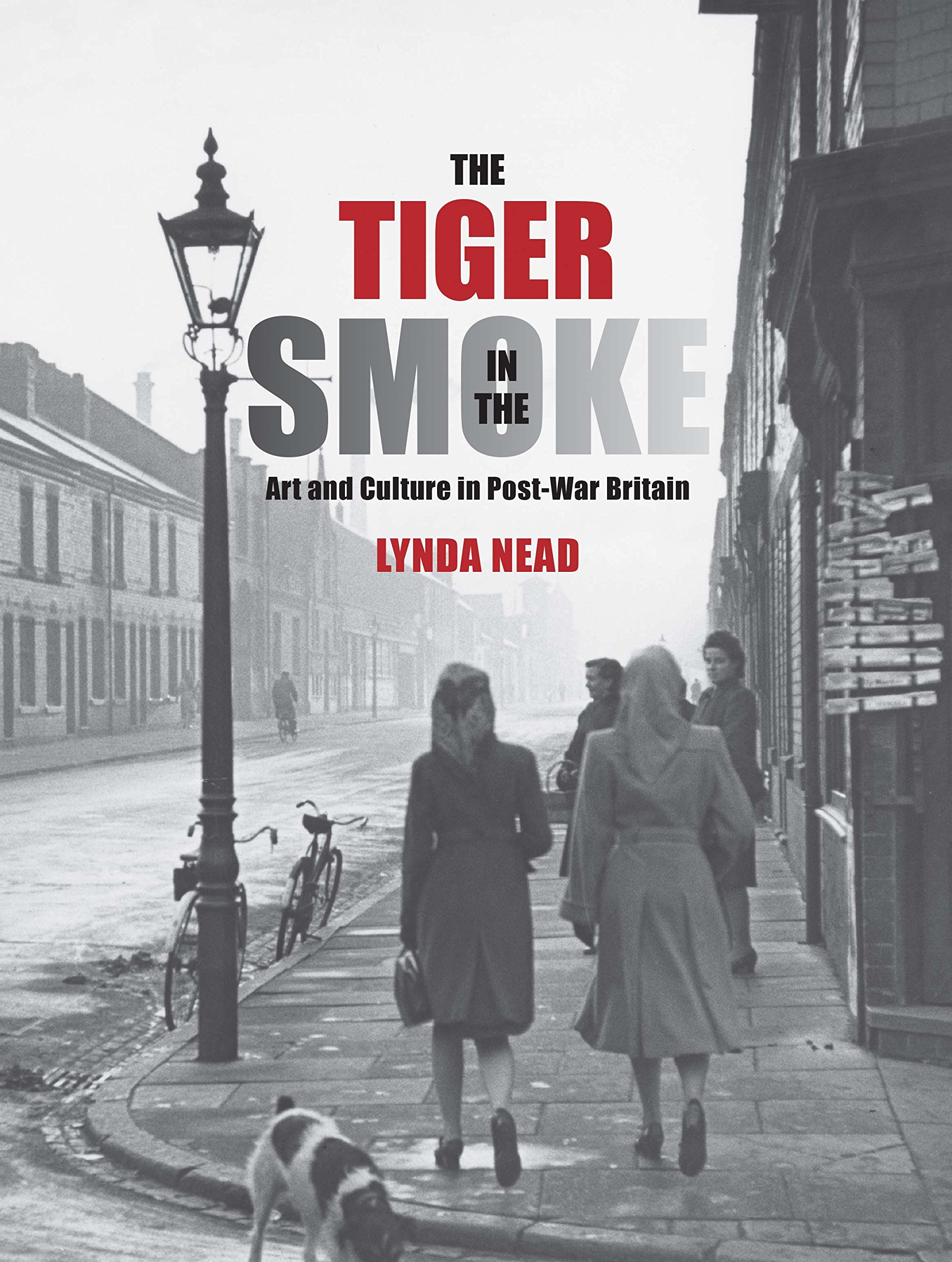 The Tiger In The Smoke Art And Culture In Post War Britain Studies In British Art Amazon Co Uk Nead Lynda Books