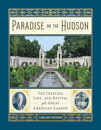 Download Paradise on the Hudson: The Creation, Loss, and Revival of a Great American Garden (English Edition) PDF