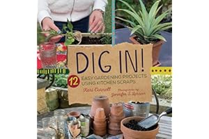 Dig In!: 12 Easy Gardening Projects Using Kitchen Scraps