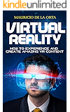 VIRTUAL REALITY: How to Experience and Create Amazing VR Content