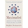 Maximalist: America in the World from Truman to Obama