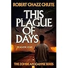 This Plague of Days Season One (The Zombie Apocalypse Serial Book 1)