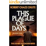 This Plague of Days Season One (The Zombie Apocalypse Serial Book 1)