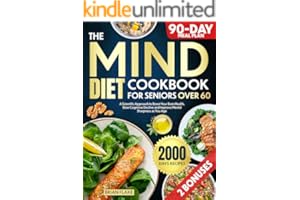 The Mind Diet Cookbook For Seniors Over 60: A Scientific Approach to Boost Your Brain Health, Slow Cognitive Decline and Impr