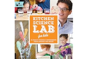 Kitchen Science Lab for Kids: 52 Family Friendly Experiments from Around the House (Volume 4)