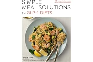 Simple Meal Solutions for GLP-1 Diets: 75 Recipes for Sustainable Weight Loss and Good Health