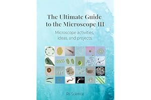 The Ultimate Guide to the Microscope III: Microscope activities, ideas, and projects