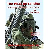 The M16/AR15 Rifle, 4th Ed. (A Shooter's and Collector's Guide)