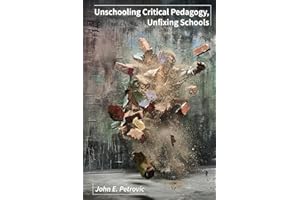 Unschooling Critical Pedagogy, Unfixing Schools