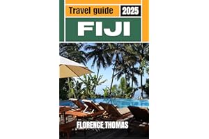 FIJI TRAVEL GUIDE 2025: Discover Stunning Landscapes, Luxury Escapes, Pristine Beaches, and Detailed Itineraries to the Heart