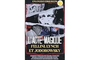 L’ACTE MAGIQUE FELLINI, LYNCH ET JODOROWSKY: Comment trois grands réalisateurs ont réussi à attirer les idées créatives et l’